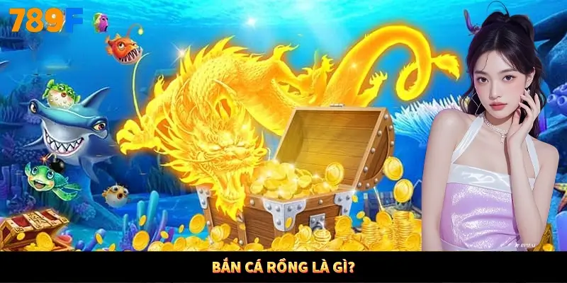 Bắn cá Rồng là gì? Bắn cá Rồng là gì?