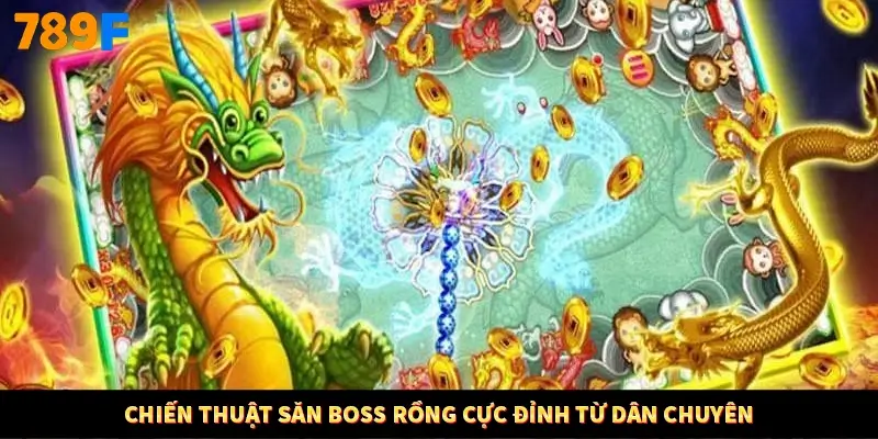 Chiến thuật săn boss Rồng cực đỉnh từ dân chuyên Chiến thuật săn boss Rồng cực đỉnh từ dân chuyên
